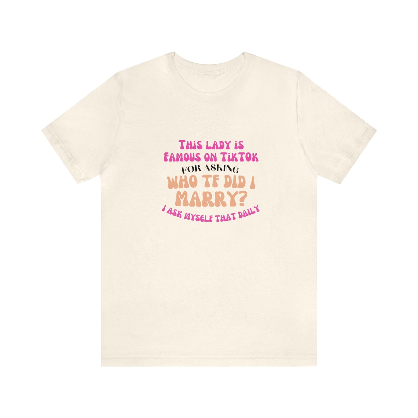 Who TF Did I Marry? - Unisex Jersey Short Sleeve Tee