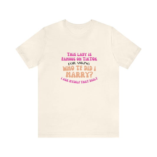 Who TF Did I Marry? - Unisex Jersey Short Sleeve Tee