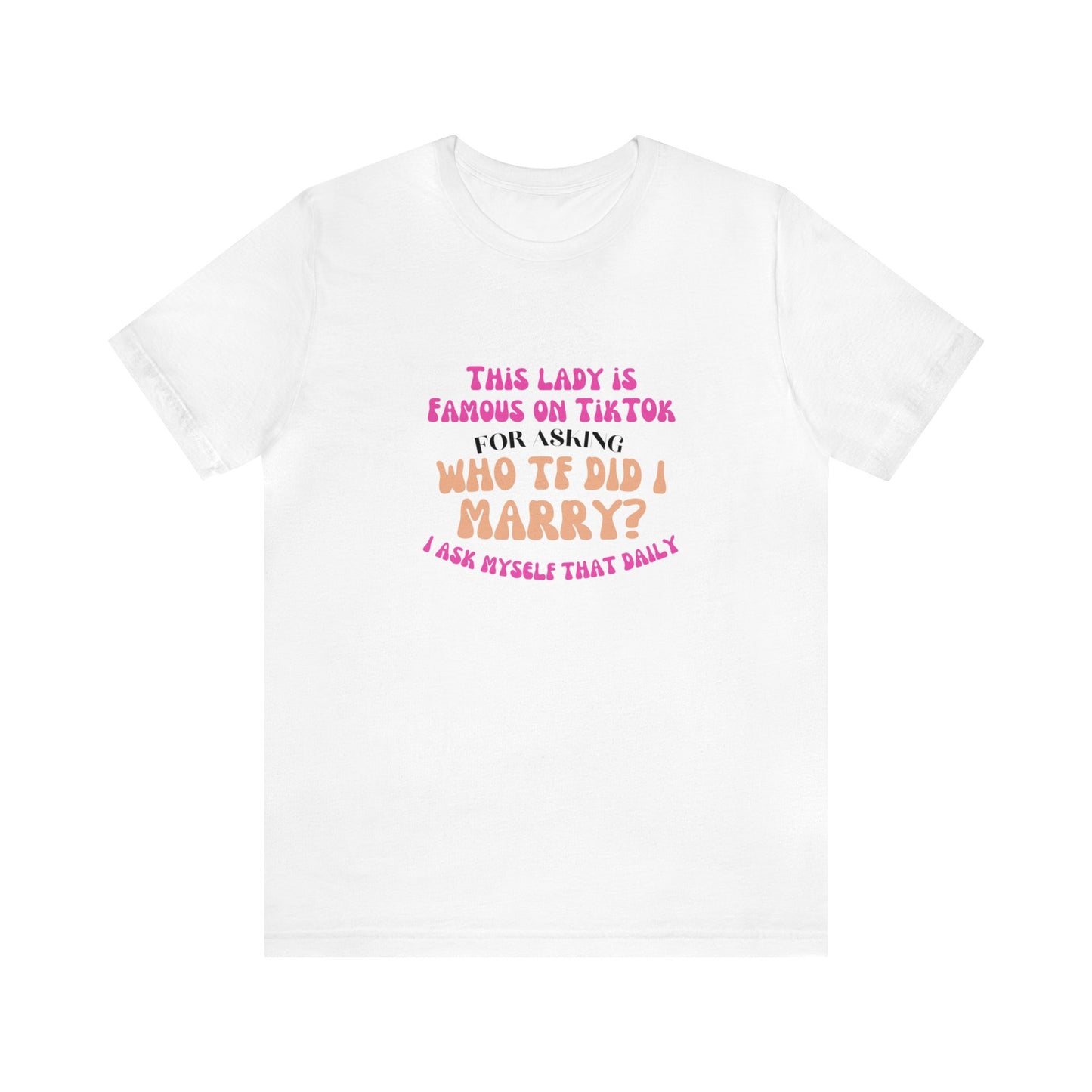 Who TF Did I Marry? - Unisex Jersey Short Sleeve Tee