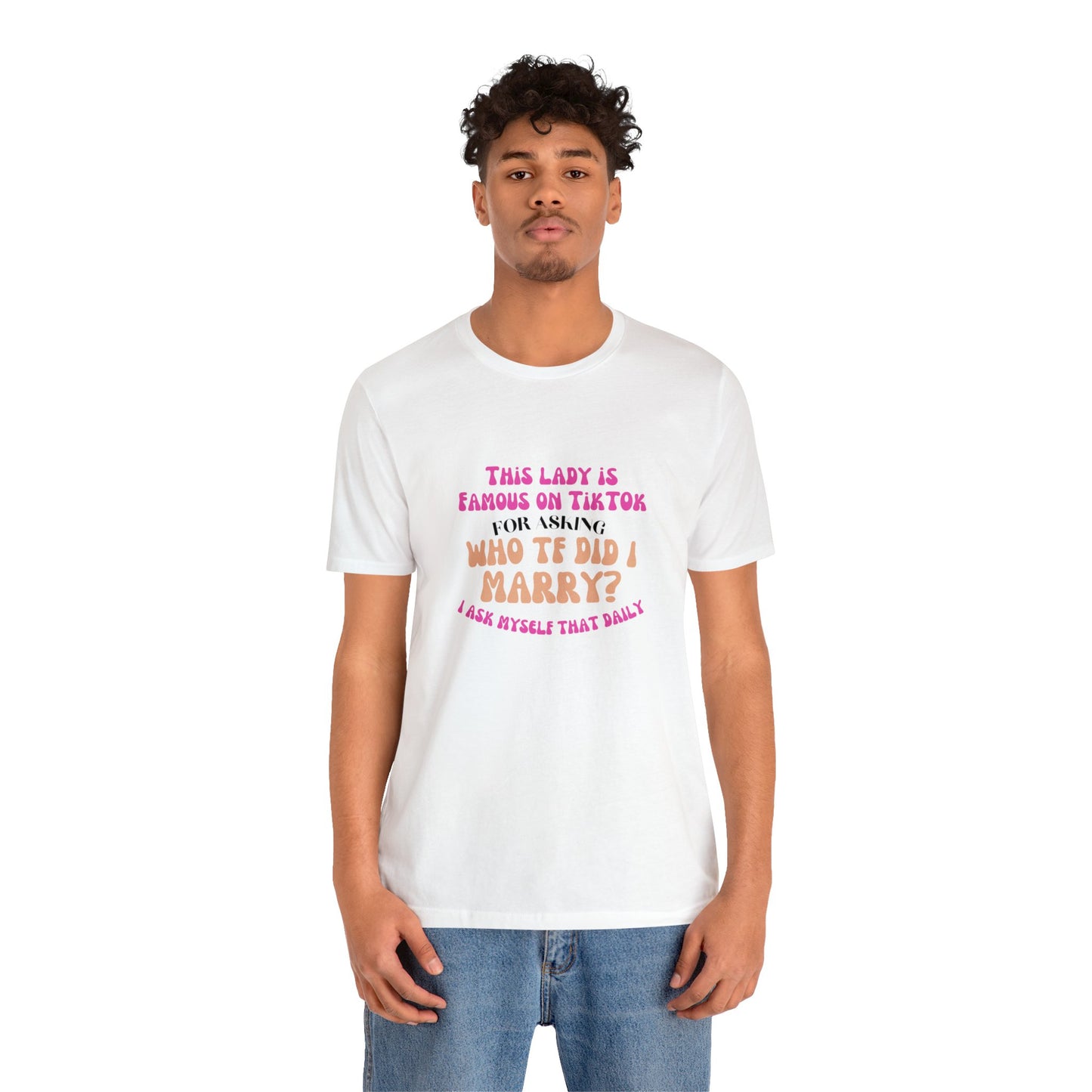 Who TF Did I Marry? - Unisex Jersey Short Sleeve Tee