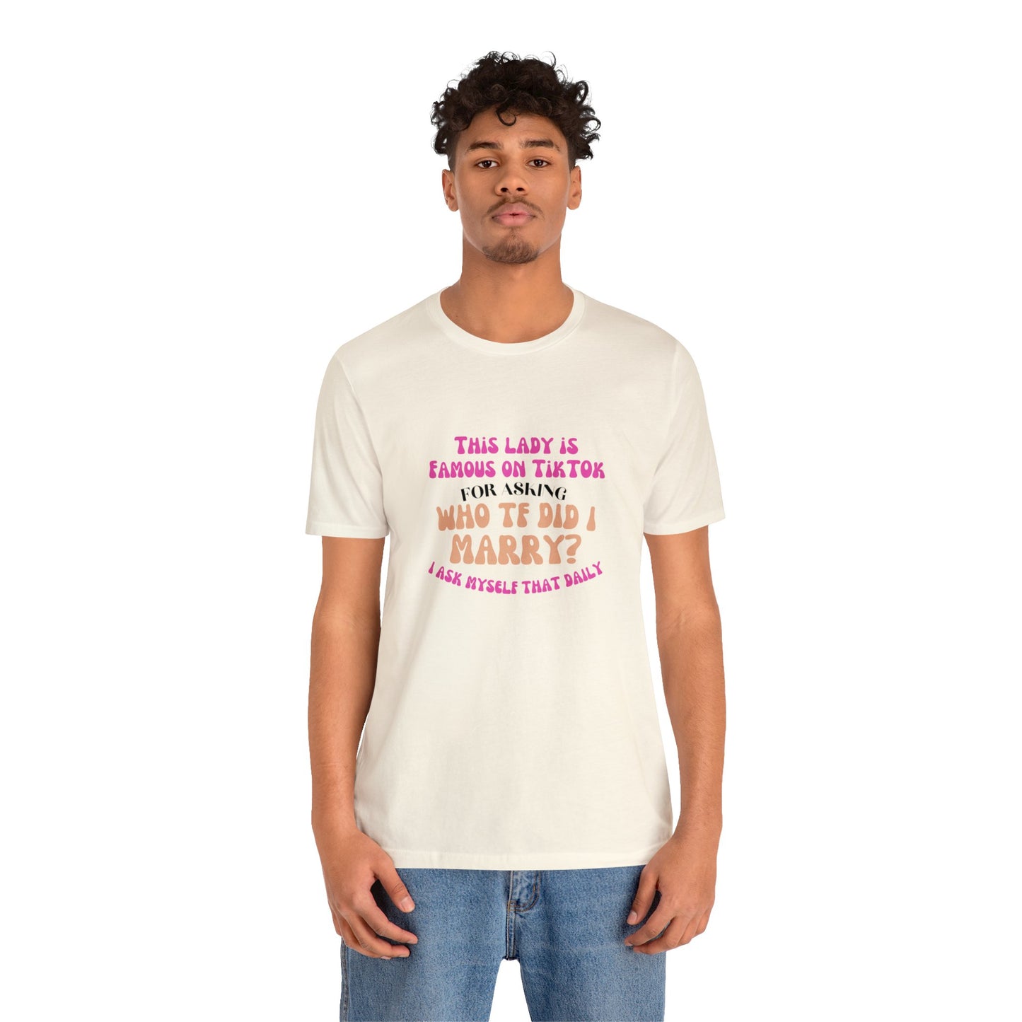 Who TF Did I Marry? - Unisex Jersey Short Sleeve Tee