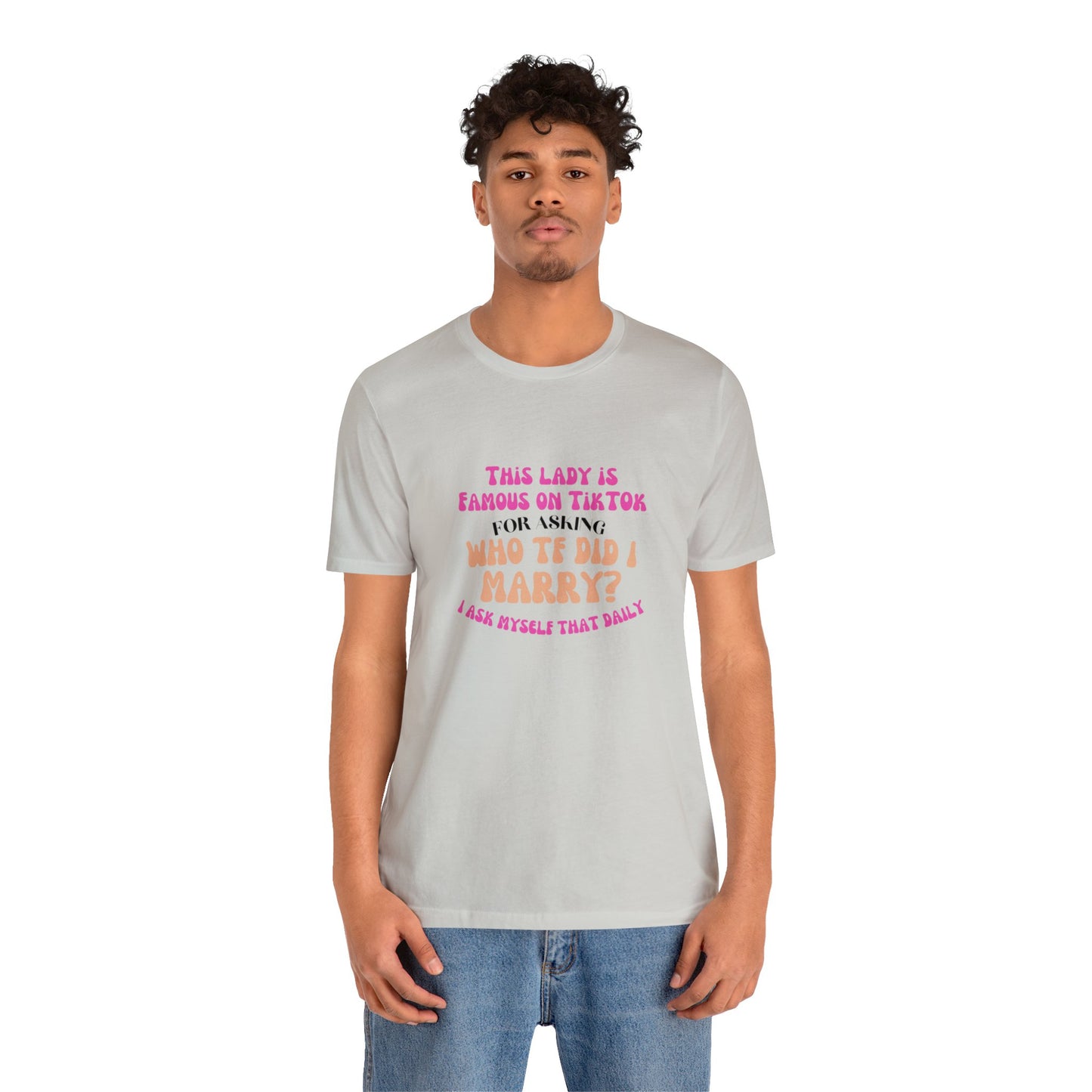 Who TF Did I Marry? - Unisex Jersey Short Sleeve Tee